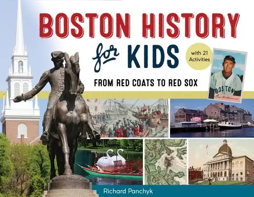 Bostonská história pre deti, 67: Od červených kabátov k Red Sox, 21 aktivít - Boston History for Kids, 67: From Red Coats to Red Sox, with 21 Activities