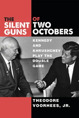 Tiché zbrane dvoch október: Kennedy a Chruščov hrajú dvojitú hru - The Silent Guns of Two Octobers: Kennedy and Khrushchev Play the Double Game