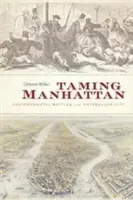 Skrotenie Manhattanu: Environmentálne bitky v meste Antebellum - Taming Manhattan: Environmental Battles in the Antebellum City