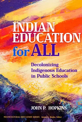 Indické vzdelávanie pre všetkých: Dekolonizácia vzdelávania pôvodných obyvateľov vo verejných školách - Indian Education for All: Decolonizing Indigenous Education in Public Schools