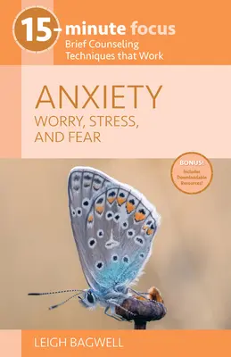 15-minútové sústredenie: Úzkosť: Krátke poradenské techniky, ktoré fungujú - 15-Minute Focus: Anxiety: Worry, Stress, and Fear: Brief Counseling Techniques That Work