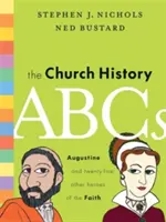 ABC cirkevných dejín: Augustín a 25 ďalších hrdinov viery - The Church History ABCs: Augustine and 25 Other Heroes of the Faith