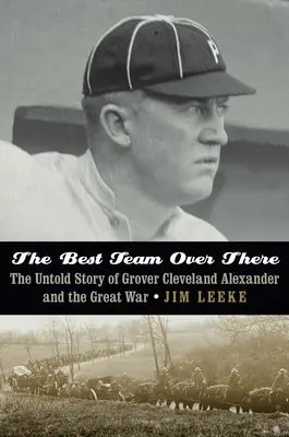 Najlepší tím tam: Nevypovedaný príbeh Grovera Clevelanda Alexandra a veľkej vojny - The Best Team Over There: The Untold Story of Grover Cleveland Alexander and the Great War