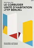 Le Corbusier: Unit d'Habitation, Typ Berlin: Konštrukcia a kontext - Le Corbusier: Unit d'Habitation, Typ Berlin: Construction and Context