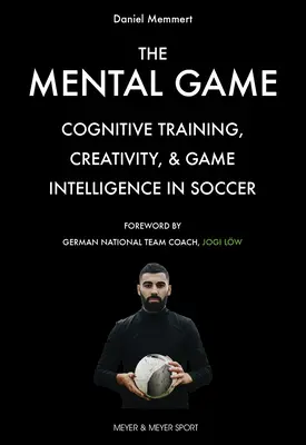Mentálna hra: Mentálny tréning: kognitívny tréning, kreativita a herná inteligencia vo futbale - The Mental Game: Cognitive Training, Creativity, and Game Intelligence in Soccer