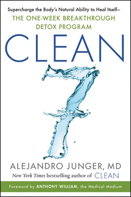 Clean 7: Supercharge the Body's Natural Ability to Heal Self -- The One-Weekrough Breakthrough Detox Program (Čistý 7: Nabitie prirodzenej schopnosti tela liečiť sa) - Clean 7: Supercharge the Body's Natural Ability to Heal Itself--The One-Week Breakthrough Detox Program