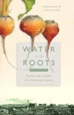 Voda pri koreňoch: Básne a postrehy vizionárskeho farmára - Water at the Roots: Poems and Insights of a Visionary Farmer