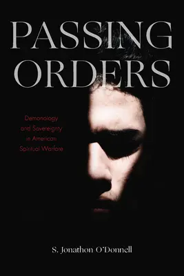 Odovzdávanie príkazov: Démonológia a zvrchovanosť v americkej duchovnej vojne - Passing Orders: Demonology and Sovereignty in American Spiritual Warfare