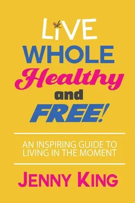 Žite plnohodnotne, zdravo a slobodne! - Live Whole, Healthy, and Free!