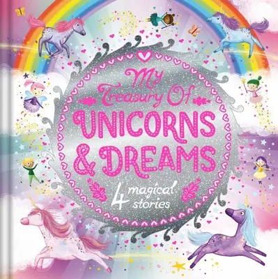 Moja pokladnica jednorožcov a snov: Klenotnica príbehov so 4 rozprávkami - My Treasury of Unicorns & Dreams: Storybook Treasury with 4 Tales