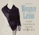 Tkať leno: Hlboké návody pre všetky úrovne so 7 projektmi - Weave Leno: In-Depth Instructions for All Levels, with 7 Projects