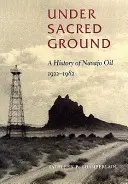 Pod posvätnou zemou: Vydanie knihy: História navažskej ropy, 1922-1982 - Under Sacred Ground: A History of Navajo Oil, 1922-1982