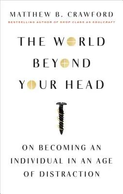 Svet za vašou hlavou: Ako sa stať osobnosťou v dobe rozptýlenia - The World Beyond Your Head: On Becoming an Individual in an Age of Distraction