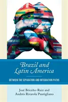 Brazília a Latinská Amerika: Medzi cestou separácie a integrácie - Brazil and Latin America: Between the Separation and Integration Paths