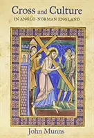 Kríž a kultúra v anglo-normanskom Anglicku: Teológia, obrazotvornosť, zbožnosť - Cross and Culture in Anglo-Norman England: Theology, Imagery, Devotion