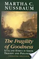 Krehkosť dobra: Šťastie a etika v gréckej tragédii a filozofii - The Fragility of Goodness: Luck and Ethics in Greek Tragedy and Philosophy