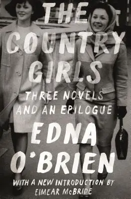Vidiecke dievčatá: Tri romány a epilóg: (The Country Girl; The Lonely Girl; Girls in Their Married Bliss; Epilog) - The Country Girls: Three Novels and an Epilogue: (The Country Girl; The Lonely Girl; Girls in Their Married Bliss; Epilogue)