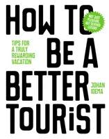 Ako byť lepším turistom: Tipy na skutočne užitočnú dovolenku - How to Be a Better Tourist: Tips for a Truly Rewarding Vacation