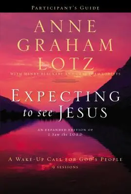 Očakávať, že uvidíme Ježiša Príručka pre účastníkov: Prebudenie pre Boží ľud - Expecting to See Jesus Participant's Guide: A Wake-Up Call for God's People