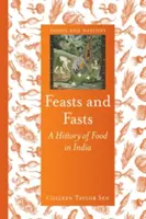 Sviatky a pôsty: História jedla v Indii - Feasts and Fasts: A History of Food in India