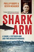 Žraločia ruka: Žralok, vytetovaná ruka a dve nevyriešené vraždy - Shark Arm: A Shark, a Tattooed Arm, and Two Unsolved Murders