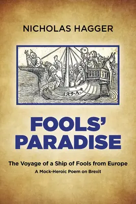 Raj bláznov: Plavba lode bláznov z Európy, posmešná hrdinská báseň o brexite - Fools' Paradise: The Voyage of a Ship of Fools from Europe, a Mock-Heroic Poem on Brexit
