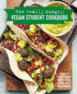Vegánska kuchárka pre naozaj hladných študentov: Viac ako 65 rastlinných receptov na dobré stravovanie s nízkym rozpočtom - The Really Hungry Vegan Student Cookbook: Over 65 Plant-Based Recipes for Eating Well on a Budget