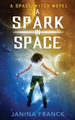 Iskra vo vesmíre: Vesmírny román o čarodejniciach - A Spark in Space: A Space Witch Novel