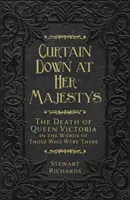 Zatiahnutá opona u Jej Veličenstva: Smrť kráľovnej Viktórie slovami tých, ktorí boli pri tom - Curtain Down at Her Majesty's: The Death of Queen Victoria in the Words of Those Who Were There