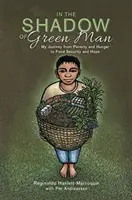 V tieni zeleného muža - Moja cesta od chudoby a hladu k potravinovej bezpečnosti a nádeji - In the Shadow of Green Man - My Journey from Poverty and Hunger to Food Security and Hope