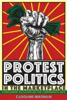 Protestná politika na trhu: Spotrebiteľský aktivizmus v ére korporácií - Protest Politics in the Marketplace: Consumer Activism in the Corporate Age