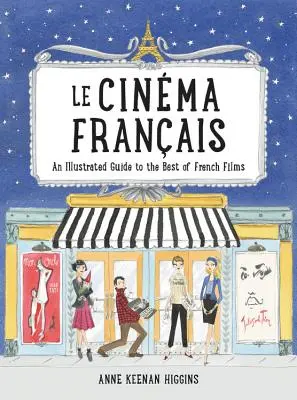Le Cinema Francais: Ilustrovaný sprievodca najlepšími francúzskymi filmami - Le Cinema Francais: An Illustrated Guide to the Best of French Films