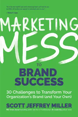 Marketingovým neporiadkom k úspechu značky: (Brand Marketing): 30 výziev na transformáciu značky vašej organizácie (a vašej vlastnej) - Marketing Mess to Brand Success: 30 Challenges to Transform Your Organization's Brand (and Your Own) (Brand Marketing)