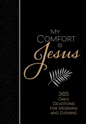 Mojou útechou je Ježiš: 365 denných pobožností na ráno a večer - My Comfort Is Jesus: 365 Daily Devotions for Morning and Evening