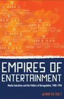 Impériá zábavy: Mediálny priemysel a politika deregulácie v rokoch 1980 - 1996 - Empires of Entertainment: Media Industries and the Politics of Deregulation, 1980-1996