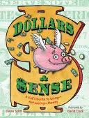 Doláre a zmysel: Príručka pre deti, ako používať - a nie strácať - peniaze - Dollars & Sense: A Kid's Guide to Using--Not Losing--Money