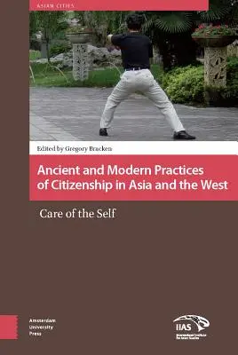 Staroveké a moderné praktiky občianstva v Ázii a na Západe: Starostlivosť o seba - Ancient and Modern Practices of Citizenship in Asia and the West: Care of the Self