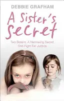 Sesterské tajomstvo: Dve sestry. strastiplné tajomstvo. Jeden boj za spravodlivosť. - A Sister's Secret: Two Sisters. a Harrowing Secret. One Fight for Justice.