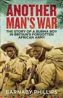 Vojna iného človeka: Príbeh barmského chlapca v zabudnutej britskej africkej armáde - Another Man's War: The Story of a Burma Boy in Britain's Forgotten African Army