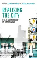 Realizácia mesta: Mestská etnografia v Manchestri - Realising the City: Urban Ethnography in Manchester