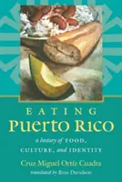 Jedenie Portorika: História jedla, kultúry a identity - Eating Puerto Rico: A History of Food, Culture, and Identity