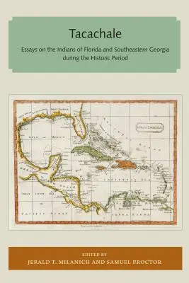 Tacachale: Tachachale: Eseje o indiánoch Floridy a juhovýchodnej Georgie v historickom období - Tacachale: Essays on the Indians of Florida and Southeastern Georgia During the Historic Period
