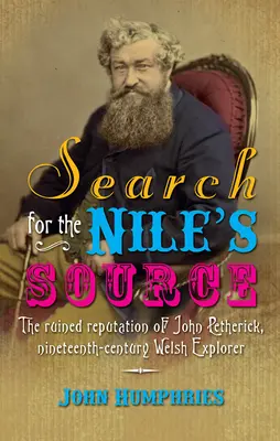 Hľadanie prameňa Nílu: Zničená povesť Johna Pethericka, waleského bádateľa 19. storočia - Search for the Nile's Source: The Ruined Reputation of John Petherick, Nineteenth-Century Welsh Explorer