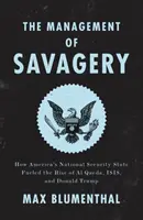 The Management of Savagery: Ako americký štátna bezpečnosť podporila vzostup Al-Káidy, Isis a Donalda Trumpa - The Management of Savagery: How America's National Security State Fueled the Rise of Al Qaeda, Isis, and Donald Trump