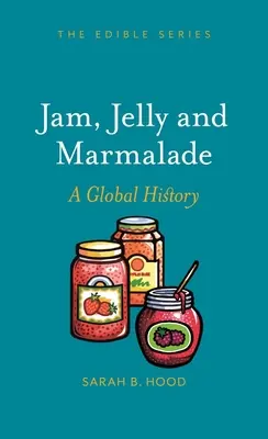Džem, želé a marmeláda: Marmeláda a marmeládový sirup: globálne dejiny - Jam, Jelly and Marmalade: A Global History