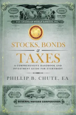 Akcie, dlhopisy a dane: Komplexná príručka a investičný sprievodca pre každého - Stocks, Bonds & Taxes: A Comprehensive Handbook and Investment Guide for Everybody