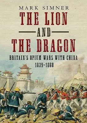 Lev a drak: Opiové vojny Veľkej Británie s Čínou v rokoch 1839 - 1860 - The Lion and the Dragon: Britain's Opium Wars with China 1839-1860