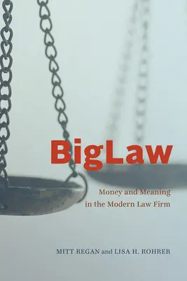 Biglaw: Peniaze a zmysel v modernej právnickej firme - Biglaw: Money and Meaning in the Modern Law Firm