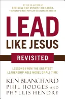 Lead Like Jesus Revisited (Viesť ako Ježiš): Lekcie od najväčšieho vodcovského vzoru všetkých čias - Lead Like Jesus Revisited: Lessons from the Greatest Leadership Role Model of All Time