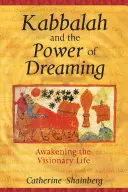 Kabala a sila snenia: Prebudenie vizionárskeho života - Kabbalah and the Power of Dreaming: Awakening the Visionary Life